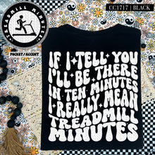 Load image into Gallery viewer, If I Tell You I&#39;ll Be There in Ten Minutes I Really Mean Treadmill Minutes | Comfort Colors Tee - Mavictoria Designs Hot Press Express
