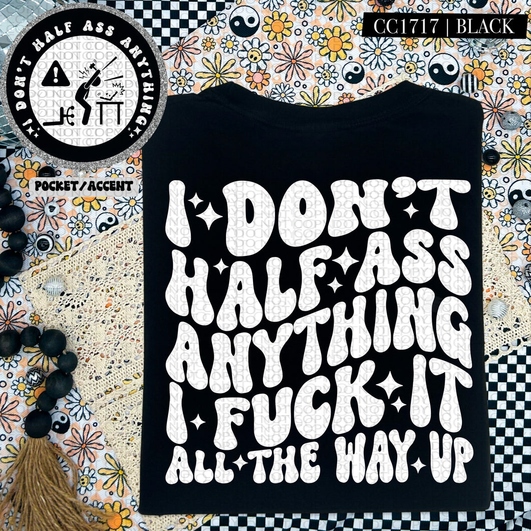 I Don't Half Ass Anything | Comfort Colors Tee - Mavictoria Designs Hot Press Express