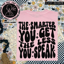 Load image into Gallery viewer, The Smarter You Get The Less You Speak | Comfort Colors Tee - Mavictoria Designs Hot Press Express
