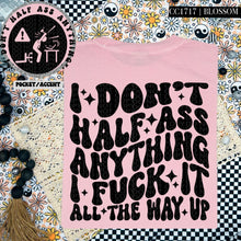 Load image into Gallery viewer, I Don&#39;t Half Ass Anything | Comfort Colors Tee - Mavictoria Designs Hot Press Express
