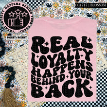 Load image into Gallery viewer, Real Loyal Happens Behind Your Back | Comfort Colors Tee - Mavictoria Designs Hot Press Express
