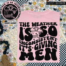 Load image into Gallery viewer, The Weather Is So Inconsistent that It&#39;s Giving Men | Comfort Colors Tee - Mavictoria Designs Hot Press Express
