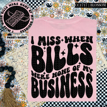 Load image into Gallery viewer, I Miss When Bills Were None of My Business | Comfort Colors Tee - Mavictoria Designs Hot Press Express
