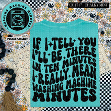 Load image into Gallery viewer, If I Tell You I&#39;ll Be There in Ten Minutes I Really Mean Washing Machine Minutes | Comfort Colors Tee - Mavictoria Designs Hot Press Express
