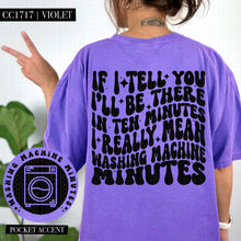 Load image into Gallery viewer, If I Tell You I&#39;ll Be There in Ten Minutes I Really Mean Washing Machine Minutes | Comfort Colors Tee - Mavictoria Designs Hot Press Express
