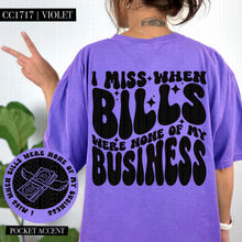 Load image into Gallery viewer, I Miss When Bills Were None of My Business | Comfort Colors Tee - Mavictoria Designs Hot Press Express
