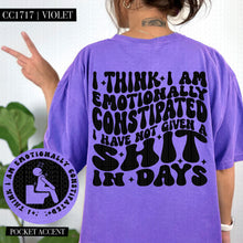 Load image into Gallery viewer, I Think I Am Emotionally Constipated | Comfort Colors Tee - Mavictoria Designs Hot Press Express
