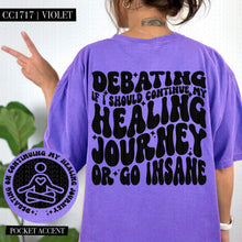 Load image into Gallery viewer, Debating If I Should Continue My Healing | Comfort Colors Tee - Mavictoria Designs Hot Press Express
