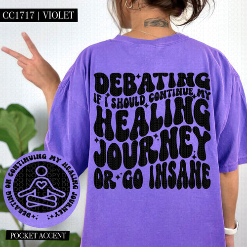 Debating If I Should Continue My Healing | Comfort Colors Tee - Mavictoria Designs Hot Press Express