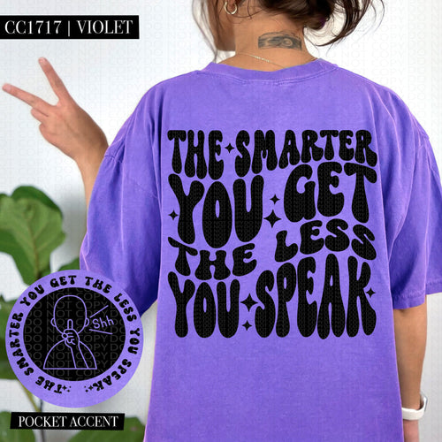 The Smarter You Get The Less You Speak | Comfort Colors Tee - Mavictoria Designs Hot Press Express