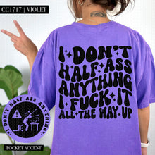 Load image into Gallery viewer, I Don&#39;t Half Ass Anything | Comfort Colors Tee - Mavictoria Designs Hot Press Express
