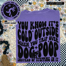 Load image into Gallery viewer, You Know It&#39;s Cold Outside When You Trip Over Dog Poop | Comfort Colors Tee - Mavictoria Designs Hot Press Express
