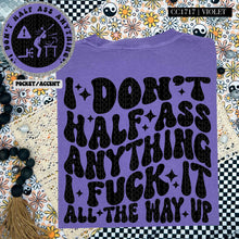 Load image into Gallery viewer, I Don&#39;t Half Ass Anything | Comfort Colors Tee - Mavictoria Designs Hot Press Express
