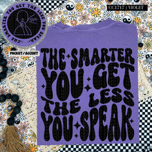 Load image into Gallery viewer, The Smarter You Get The Less You Speak | Comfort Colors Tee - Mavictoria Designs Hot Press Express
