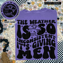 Load image into Gallery viewer, The Weather Is So Inconsistent that It&#39;s Giving Men | Comfort Colors Tee - Mavictoria Designs Hot Press Express
