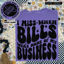 Load image into Gallery viewer, I Miss When Bills Were None of My Business | Comfort Colors Tee - Mavictoria Designs Hot Press Express
