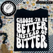 Load image into Gallery viewer, Choose to Be Better Instead of Bitter | Comfort Colors Tee - Mavictoria Designs Hot Press Express
