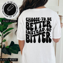 Load image into Gallery viewer, Choose to Be Better Instead of Bitter | Comfort Colors Tee - Mavictoria Designs Hot Press Express
