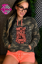 Load image into Gallery viewer, Don’t let the ugly in others kill the beauty in you on camo hoodie or tee :/ shorts sold separately
