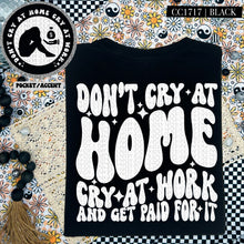 Load image into Gallery viewer, Don&#39;t Cry At Home Cry At Work | Comfort Colors Tee - Mavictoria Designs Hot Press Express
