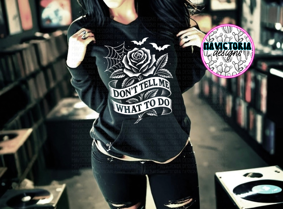 Don’t tell me what to do on black hoodie , crewneck, long sleeve or tee