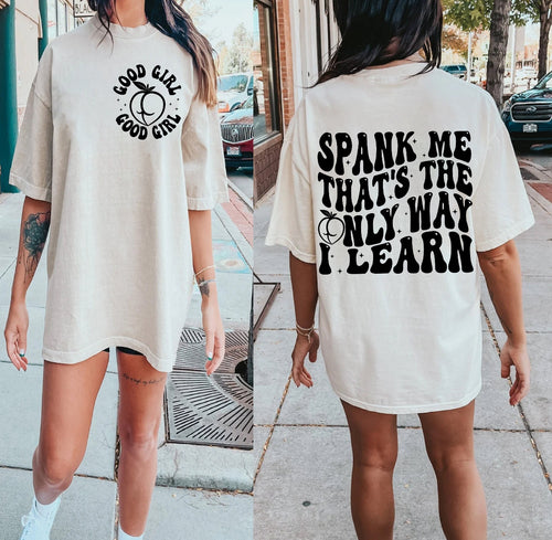 Spank me thats the only way i learn FUNNY front and back on Ivory comfort colors graphic tee - Mavictoria Designs Hot Press Express