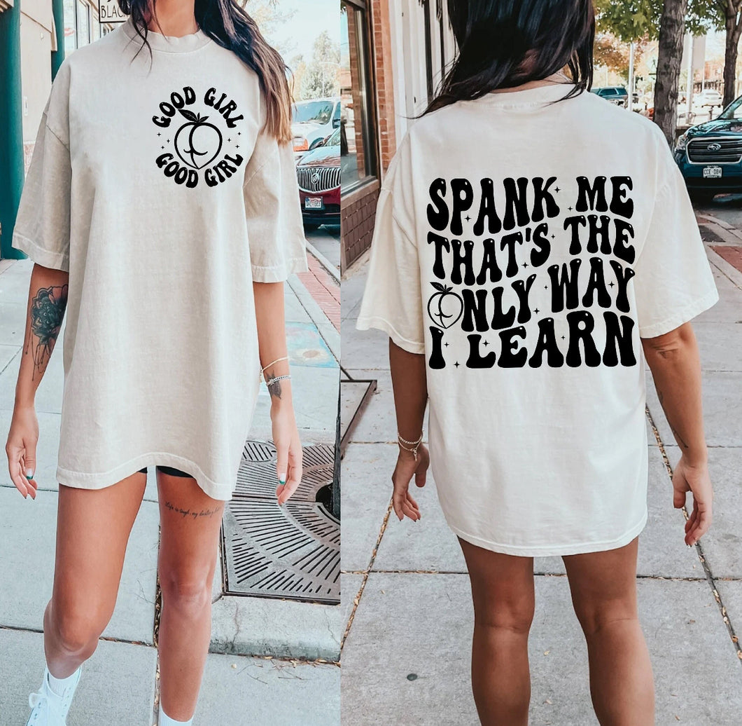 Spank me thats the only way i learn FUNNY front and back on Ivory comfort colors graphic tee - Mavictoria Designs Hot Press Express