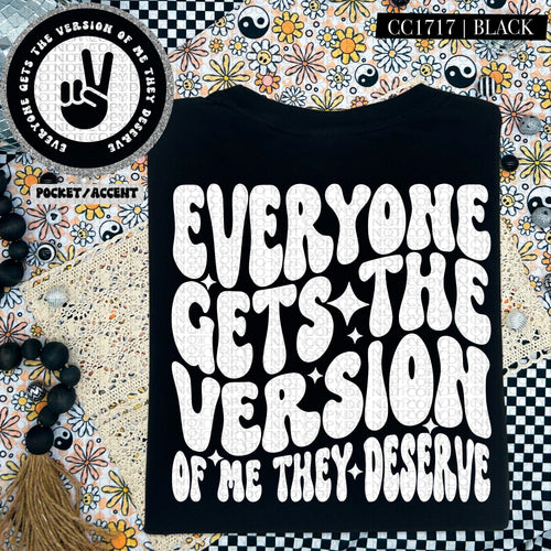 Everyone Gets The Version of Me They Deserve | Comfort Colors Tee - Mavictoria Designs Hot Press Express