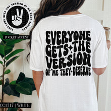 Load image into Gallery viewer, Everyone Gets The Version of Me They Deserve | Comfort Colors Tee - Mavictoria Designs Hot Press Express
