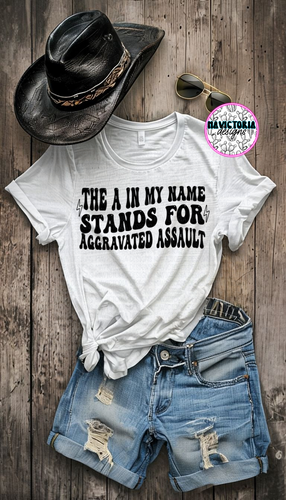 The a in my name stands for aggravated assault on white hoodie , crewneck, long sleeve or tee - Mavictoria Designs Hot Press Express