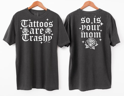 Tattoos are trashy so is your mom FRONT AND BACK on pepper comfort colors graphic tee - Mavictoria Designs Hot Press Express