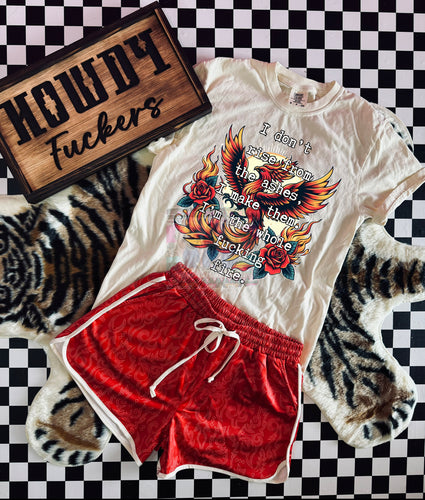 I DON’T RISE FROM THE ASHES. I make them. I’M THE WHOLE FUCKING FIRE ivory comfort colors graphic tee paired with our red BOOT STITCH SHORTS //sold separately - Mavictoria Designs Hot Press Express