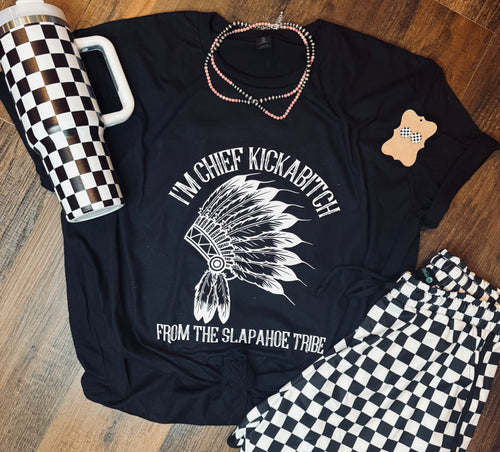 BLACK WITH WHITE PRINT I’m chief kickabitch from the slapahoe tribe funny graphic tee crew long sleeve or hoodie - Mavictoria Designs Hot Press Express