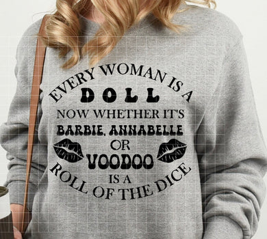 Every woman is a doll now whether it’s barbie annabelle or voodoo is a roll of the dice funny graphic tee or sweatshirt - Mavictoria Designs Hot Press Express