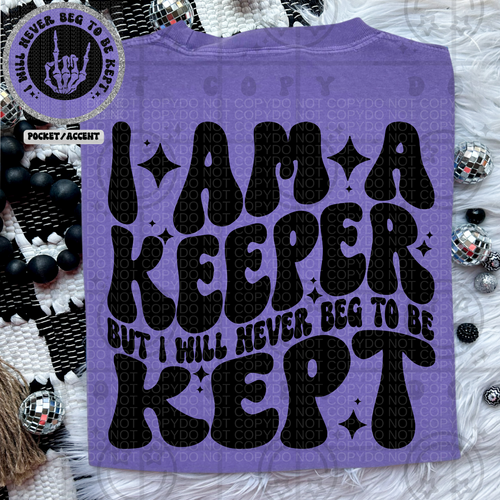 I Am A Keeper But I Will Never Beg To Be Kept Wavy Font | Comfort Colors Tee - Mavictoria Designs Hot Press Express