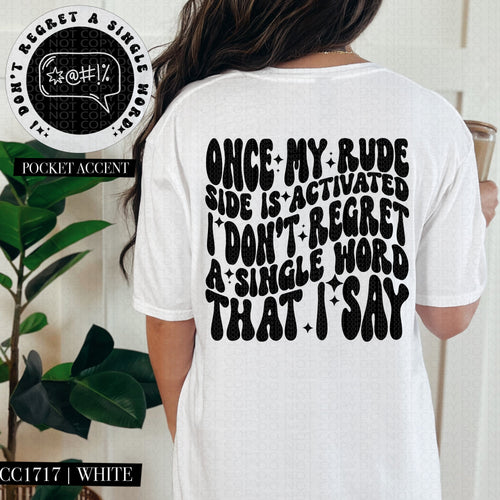 Once My Rude Side Is Activated I Don't Regret A Single Word That I Say | Comfort Colors Tee - Mavictoria Designs Hot Press Express