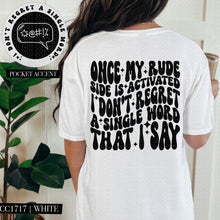 Load image into Gallery viewer, Once My Rude Side Is Activated I Don&#39;t Regret A Single Word That I Say | Comfort Colors Tee - Mavictoria Designs Hot Press Express
