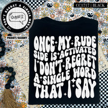 Load image into Gallery viewer, Once My Rude Side Is Activated I Don&#39;t Regret A Single Word That I Say | Comfort Colors Tee - Mavictoria Designs Hot Press Express
