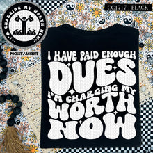 Load image into Gallery viewer, I Have Paid Enough Dues I&#39;m Charging My Worth Now | Comfort Colors Tee - Mavictoria Designs Hot Press Express
