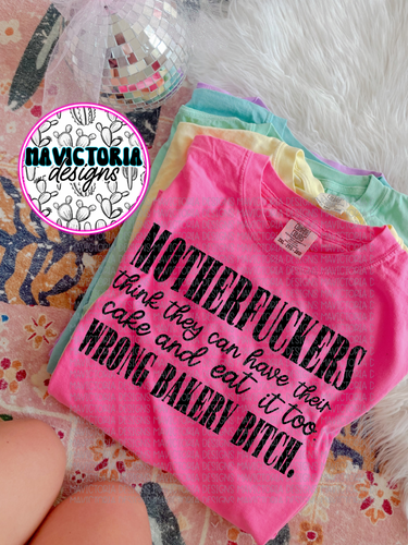 Motherfuckers think they can have their cake and eat it too WRONG BAKERY BITCH comfort colors graphic tee (you pick color) - Mavictoria Designs Hot Press Express