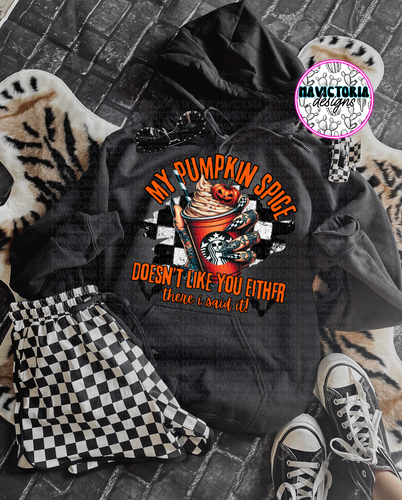 My pumpkin spice doesn’t like you either on black hoodie, crewneck, long sleeve or tee - Mavictoria Designs Hot Press Express