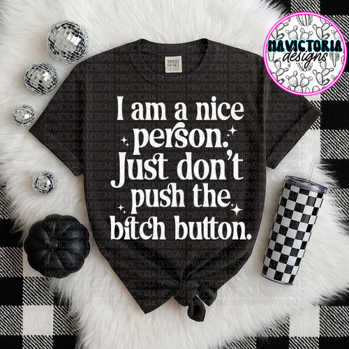 I am a nice person just don’t push the bitch button on black hoodie, crewneck, long sleeve or tee - Mavictoria Designs Hot Press Express