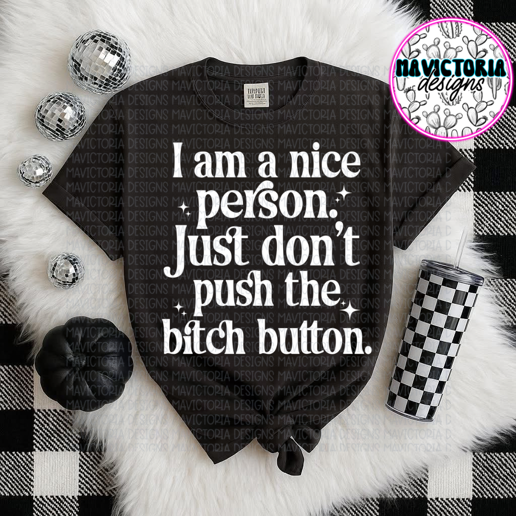I am a nice person just don’t push the bitch button on black hoodie, crewneck, long sleeve or tee - Mavictoria Designs Hot Press Express