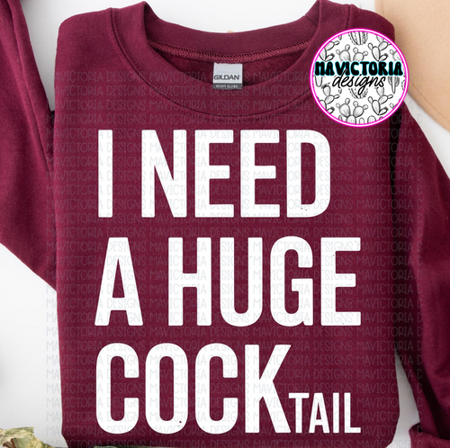 I NEED A HUGE COCKtail on maroon hoodie, crewneck, long sleeve or tee - Mavictoria Designs Hot Press Express