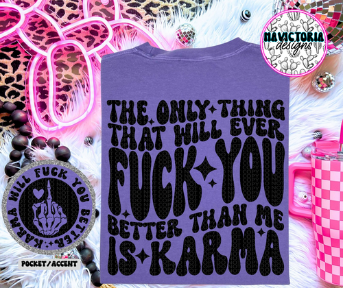 The only thing that will ever fuck you better then me is karma on comfort colors graphic tee (you pick color) - Mavictoria Designs Hot Press Express