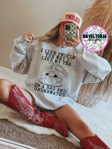 I like people the way I like my tea in a bag and underwater on ash hoodie , crewneck, long sleeve or tee - Mavictoria Designs Hot Press Express