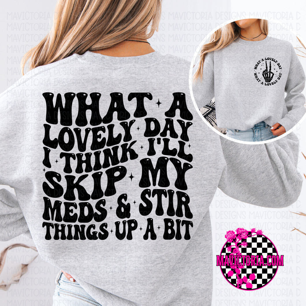 What a lovely day I think I’ll skip my meds and stir things up a bit front and back design on ash hoodie, crewneck, long sleeve or graphic tee - Mavictoria Designs Hot Press Express