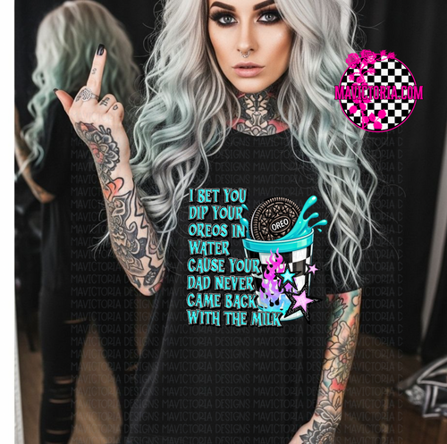 I bet you dip your Oreos in water cause your dad never came back with the milk on black hoodie, crewneck, long sleeve or tee - Mavictoria Designs Hot Press Express