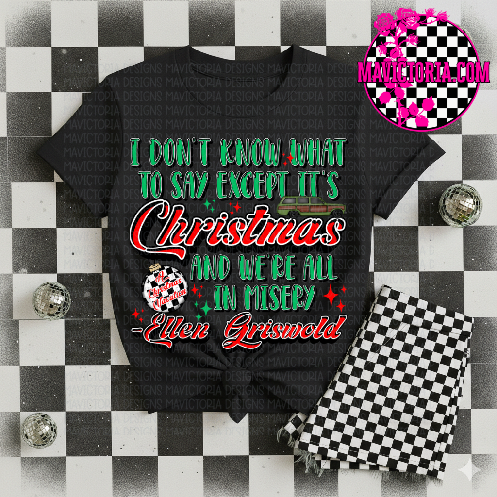 I don’t know what to say except it’s Christmas and we’re all in misery - Ellen Griswold Christmas vacation on black hoodie, crewneck, long sleeve or tee
