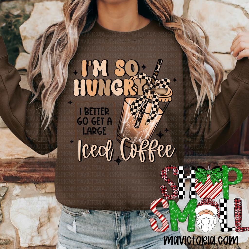 I’m so hungry I better go get a large iced coffee on brown hoodie, crewneck, long sleeve or tee
